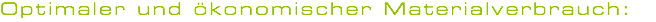 Optimaler und ökonomischer Materialverbrauch: